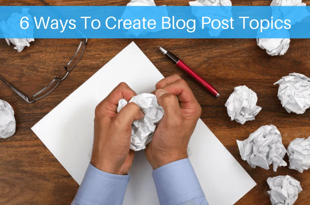 6 ways to create blog post topics